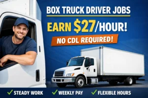 Box Truck Driver Jobs – Earn $27/Hour, No CDL Required
